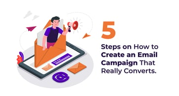5 Steps on How to Create an Email Campaign that Really Converts